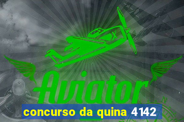 concurso da quina 4142